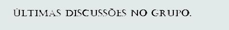 �ltimas Discuss�es no Grupo LeL